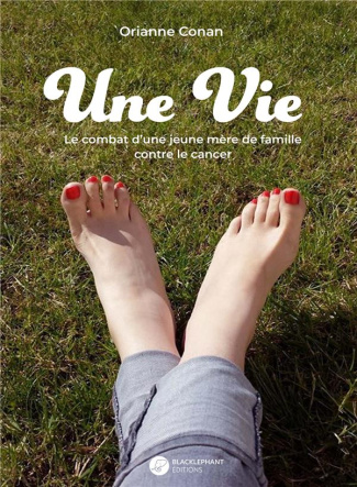 Une vie. Le combat d'une jeune mère de famille contre le cancer