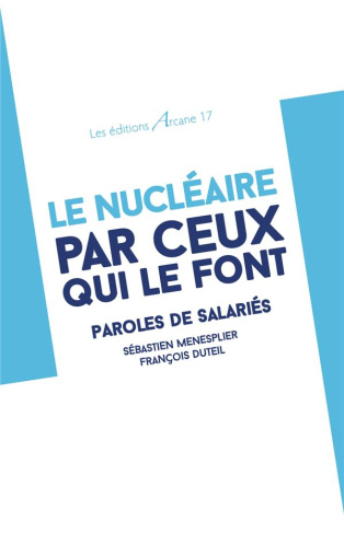 Le nucléaire par ceux qui le font. Paroles de salariés