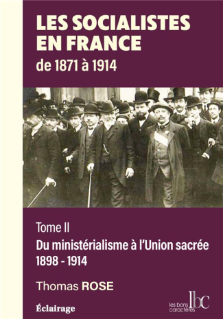 Les socialistes en France de 1871 à 1914. Tome 2, Du ministérialisme à l'Union sacrée (1898-1914)