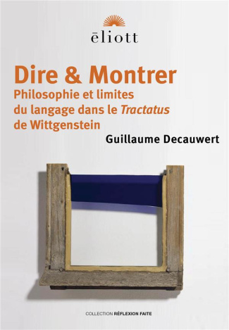 Dire & Montrer. Philosophie et limites du langage dans le Tractatus de Wittgenstein