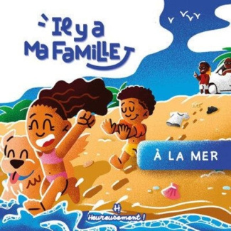 Il y a ma famille Tome 1 : A la mer