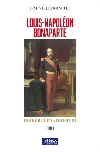 Louis-Napoléon Bonaparte. Histoire de Napoléon III Tome 1
