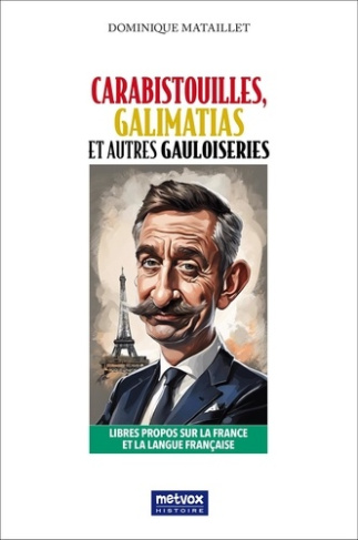 Carabistouilles, Galimatias et autres Gauloiseries. Libres propos sur la France et sur la langue fra