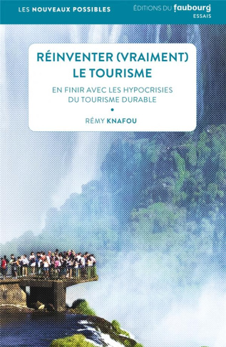 Réinventer (vraiment) le tourisme. En finir avec les hypocrisies du tourisme durable