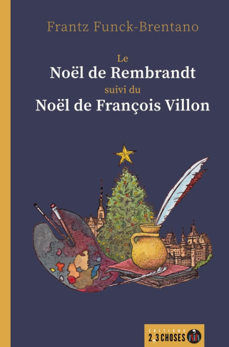 Le Noël de Rembrandt. Suivi de Le Noël de François Villon