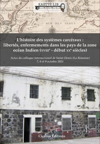 L'histoire des systèmes carcéraux. Libertés, enfermements dans les pays de la zone océan indien (XVI