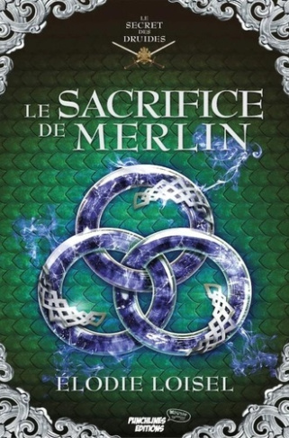 Le secret des druides Tome 4 : Le sacrifice de Merlin