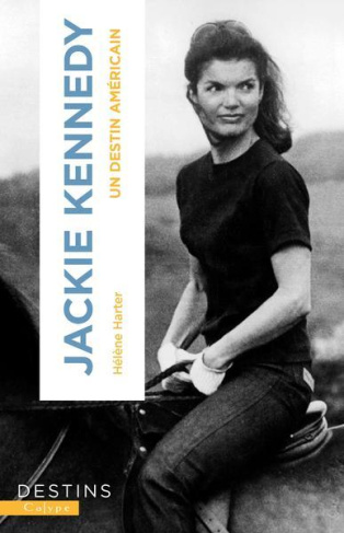 Jackie Kennedy. Un destin américain