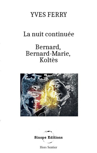 La Nuit continuée, Bernard, Bernard-Marie, Koltès. -