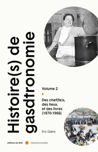 Histoire(s) de la Gastronomie. Tome 2, Des chef(fes), des lieux, et de slivres (1870-1966)