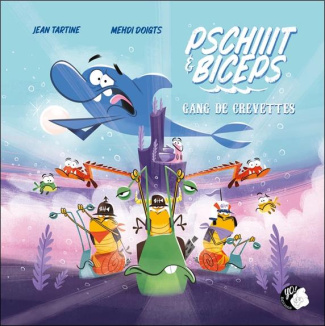 Pschiiit et Biceps Tome 2 : Gang de crevettes