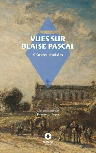 Vues sur Blaise Pascal. anthologie