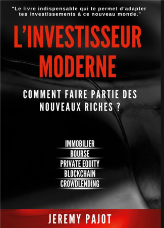 L'investisseur Moderne. Comment faire partie des nouveaux riches ?