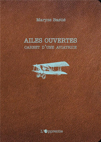 Ailes ouvertes. Carnet d'une aviatrice