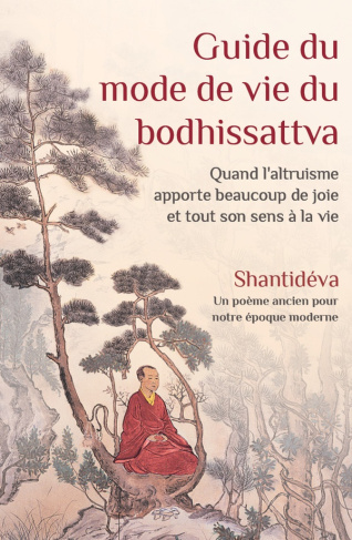 Guide du mode de vie du bodhissattva. Quand l'altruisme apporte beaucoup de joie et tout son sens à