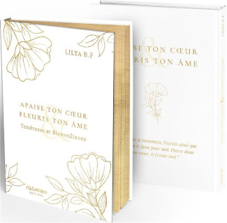 Apaise ton coeur & fleuris ton Ame. Tendresse et bienveillance, Edition de luxe