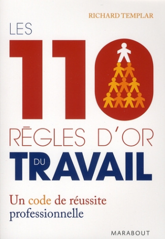 Les 110 règles d'or du travail / Un code de réussite professionnelle