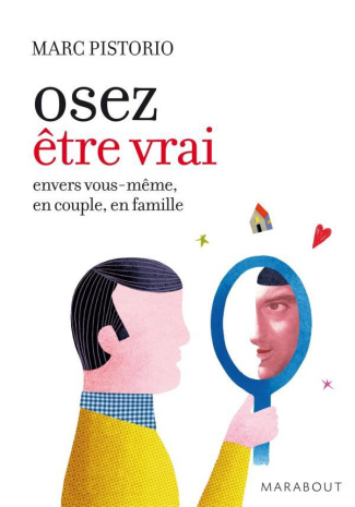 Oser être vrai / Vérité et conséquences, envers soi, en couple et en famille