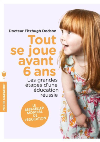 Tout se joue avant 6 ans / Les grandes étapes d'une éducation réussie