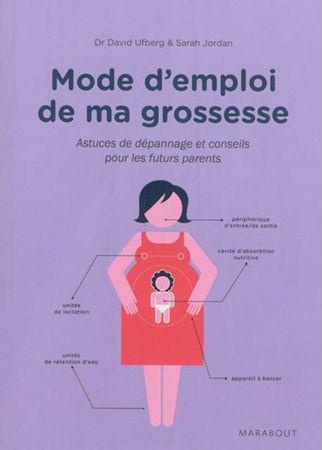 Mode d'emploi de ma grossesse. Astuces de dépannage et conseils pour les futurs parents