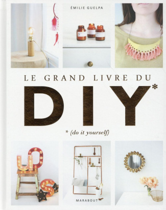 Le grand livre du DIY. Do it yourself