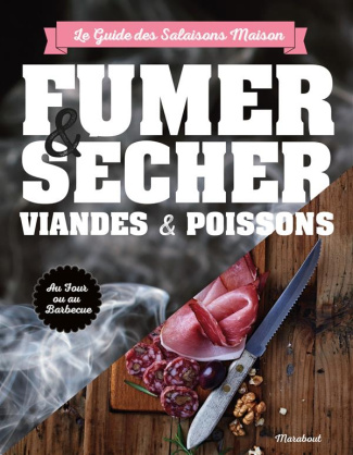 Fumer, saler et sécher. Le guide complet pour conserver viande et poisson