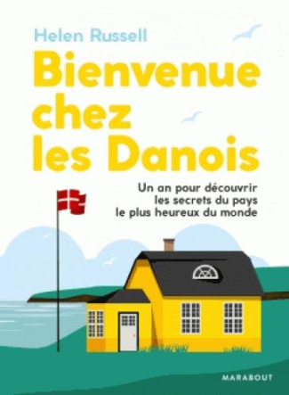 Bienvenue chez les Danois! / Un an pour découvrir les secrets du pays le plus heureux du monde