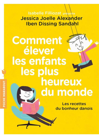 Comment élever les enfants les plus heureux du monde. Les recettes du bonheur danois