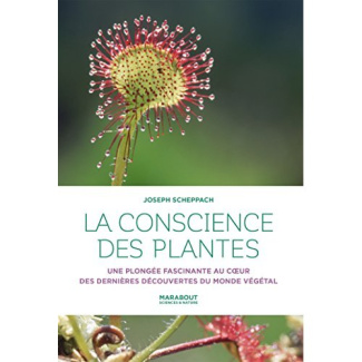 La conscience des plantes. Une plongée fascinante au coeur des dernières découvertes du monde végéta