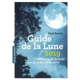 Guide de la Lune. L'influence de la Lune sur le jardin et la santé, Edition 2019