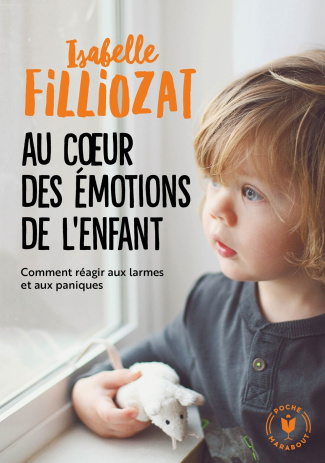 Au coeur des émotions de l'enfant. Comprendre son langage, ses rires et ses pleurs