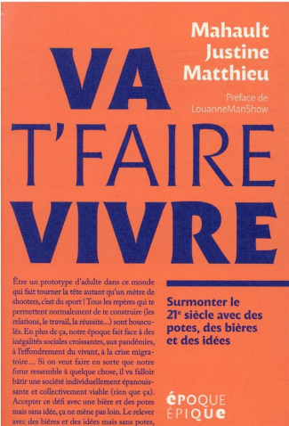 Va t'faire vivre. Surmonter le 21e avec des potes, des bières et des idées