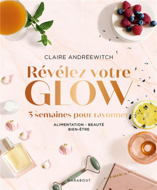 Révélez votre glow. 3 semaines pour rayonner, Alimentation - Beauté - Bien-être