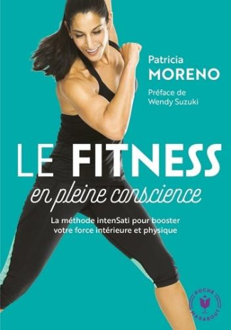 La méthode fitness en pleine conscience. La méthode IntenSati pour booster votre force intérieure et