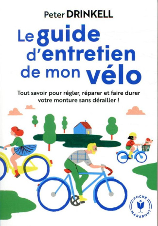 Le guide d'entretien de mon vélo. Tout savoir pour prendre soin de votre compagnon de route