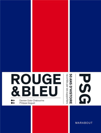 Rouge & Bleu. PSG 50 ans d'histoire racontés par ses supporters