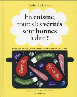En cuisine, toutes les vérités sont bonnes à dire ! 60 idées reçues pulvérisées pour mieux cuisiner
