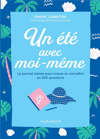 Un été avec moi-même. Le journal intime pour mieux se connaître en 300 questions