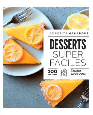 Desserts super faciles. 100 recettes testées pour vous !