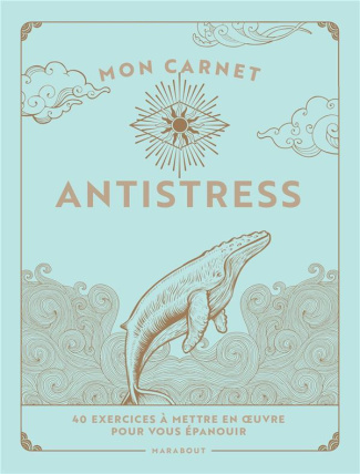 Mon carnet antistress. 40 exercices à mettre en oeuvre pour vous épanouir