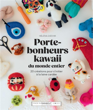 Porte-bonheurs kawaii du monde entier. 20 créations pour s'initier à la laine cardée