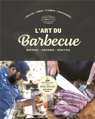 L'art du barbecue. Matériel, cuissons, recettes