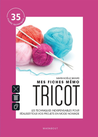 Mes fiches mémo Tricot. Les techniques indispensables pour réaliser tous vos projets en mode nomade