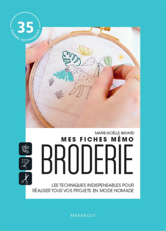 Mes fiches mémo Broderie. Les techniques indispensables pour réaliser tous vos projets en mode nomad