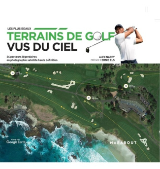 Les plus beaux terrains de golf vus du ciel. 34 parcours légendaires en photographie satellite haute