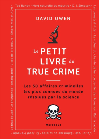 Le petit livre du True Crime. Les 50 affaires criminelles les plus connues du monde résolues par la