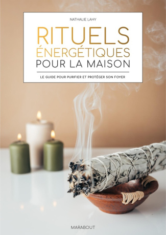 Rituels énergétiques pour la maison. Le guide pour purifier et protéger son foyer