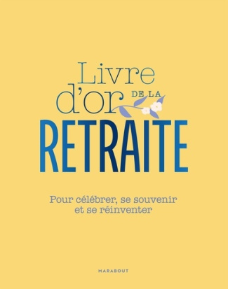 Livre d'or de la retraite. Pour célébrer, se souvenir et se réinventer