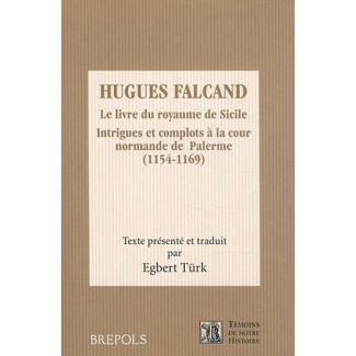 Le livre du royaume de Sicile. Intrigues et complots à la cour normande de Palerme (1154-1169)