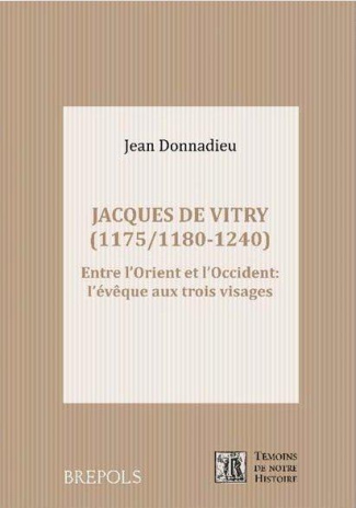 Jacques de Vitry (1175/1180-1240). Entre l'Orient et l'Occident : l'évêque aux trois visages